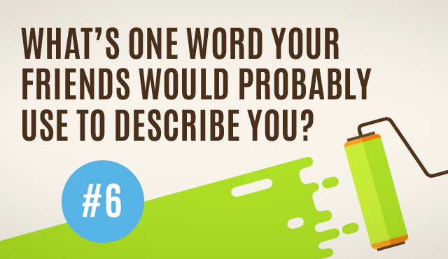 What's One Word Your Friends Would Probably Use to Describe You?