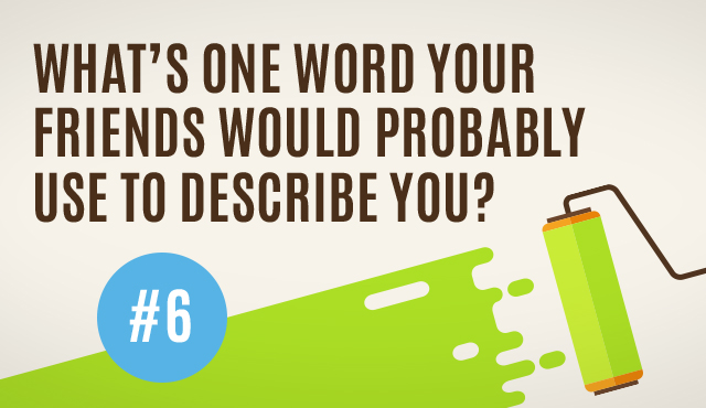 What's One Word Your Friends Would Probably Use to Describe You?